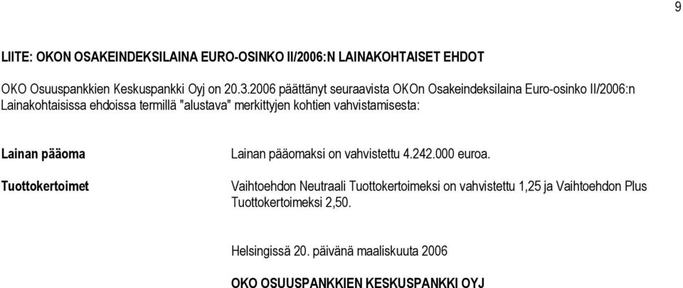 kohtien vahvistamisesta: Lainan pääoma Tuottokertoimet Lainan pääomaksi on vahvistettu 4.242.000 euroa.