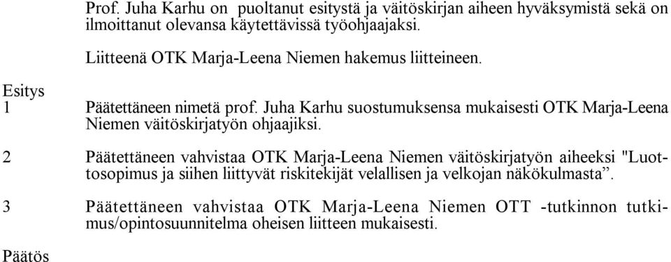 Juha Karhu suostumuksensa mukaisesti OTK Marja Leena Niemen väitöskirjatyön ohjaajiksi.