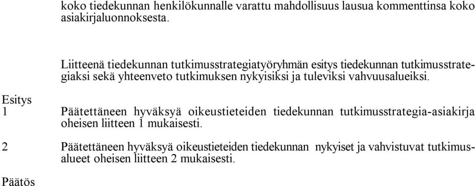 nykyisiksi ja tuleviksi vahvuusalueiksi.