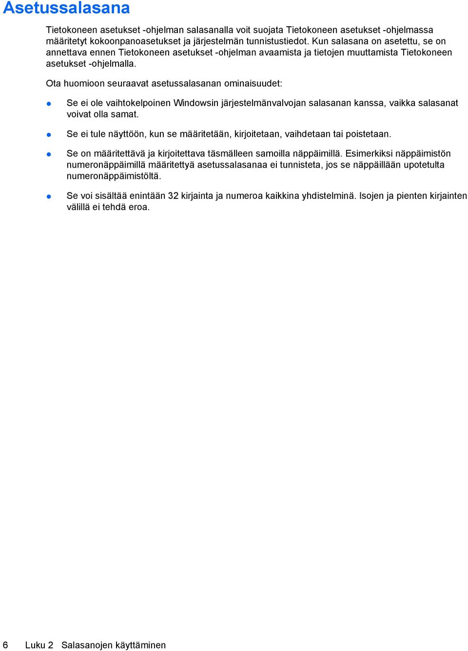 Ota huomioon seuraavat asetussalasanan ominaisuudet: Se ei ole vaihtokelpoinen Windowsin järjestelmänvalvojan salasanan kanssa, vaikka salasanat voivat olla samat.