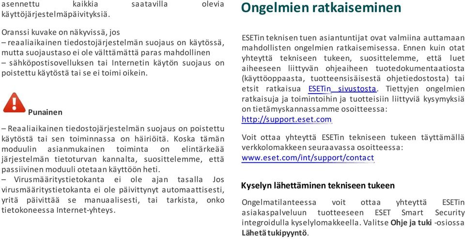 käytön suojaus on poistettu käytöstä tai se ei toimi oikein. Punainen Reaaliaikainen tiedostojärjestelmän suojaus on poistettu käytöstä tai sen toiminnassa on häiriöitä.