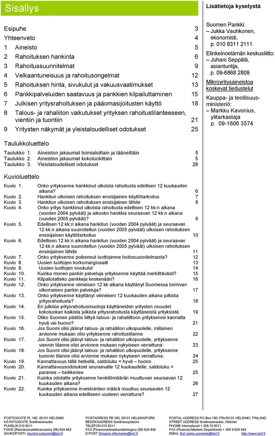 tuontiin 21 9 Yritysten näkymät ja yleistaloudelliset odotukset 25 Lisätietoja kyselystä Suomen Pankki: Jukka Vauhkonen, ekonomisti, p.