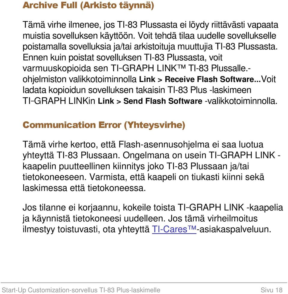 Ennen kuin poistat sovelluksen TI-83 Plussasta, voit varmuuskopioida sen TI-GRAPH LINK TI-83 Plussalle.- ohjelmiston valikkotoiminnolla Link > Receive Flash Software.