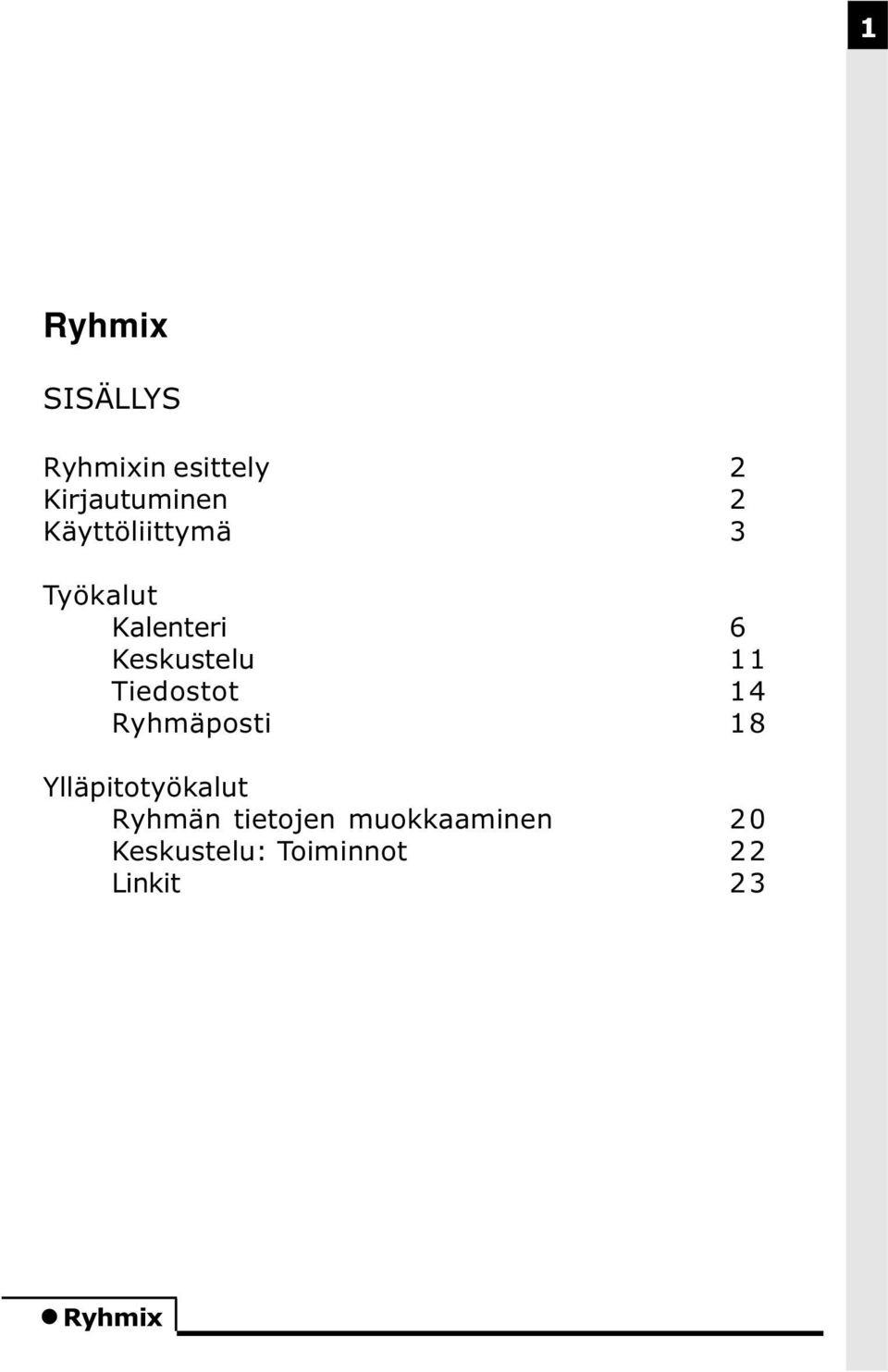 Tiedostot 14 Ryhmäposti 18 Ylläpitotyökalut Ryhmän