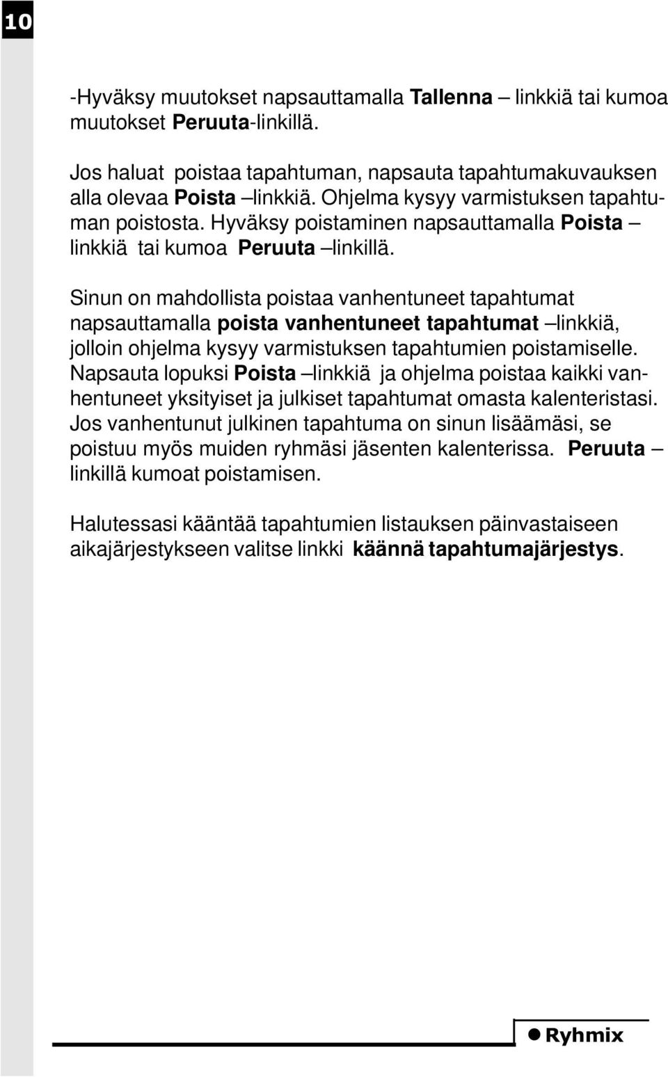 Sinun on mahdollista poistaa vanhentuneet tapahtumat napsauttamalla poista vanhentuneet tapahtumat linkkiä, jolloin ohjelma kysyy varmistuksen tapahtumien poistamiselle.