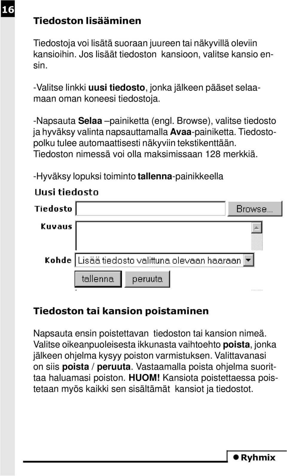 Tiedostopolku tulee automaattisesti näkyviin tekstikenttään. Tiedoston nimessä voi olla maksimissaan 128 merkkiä.