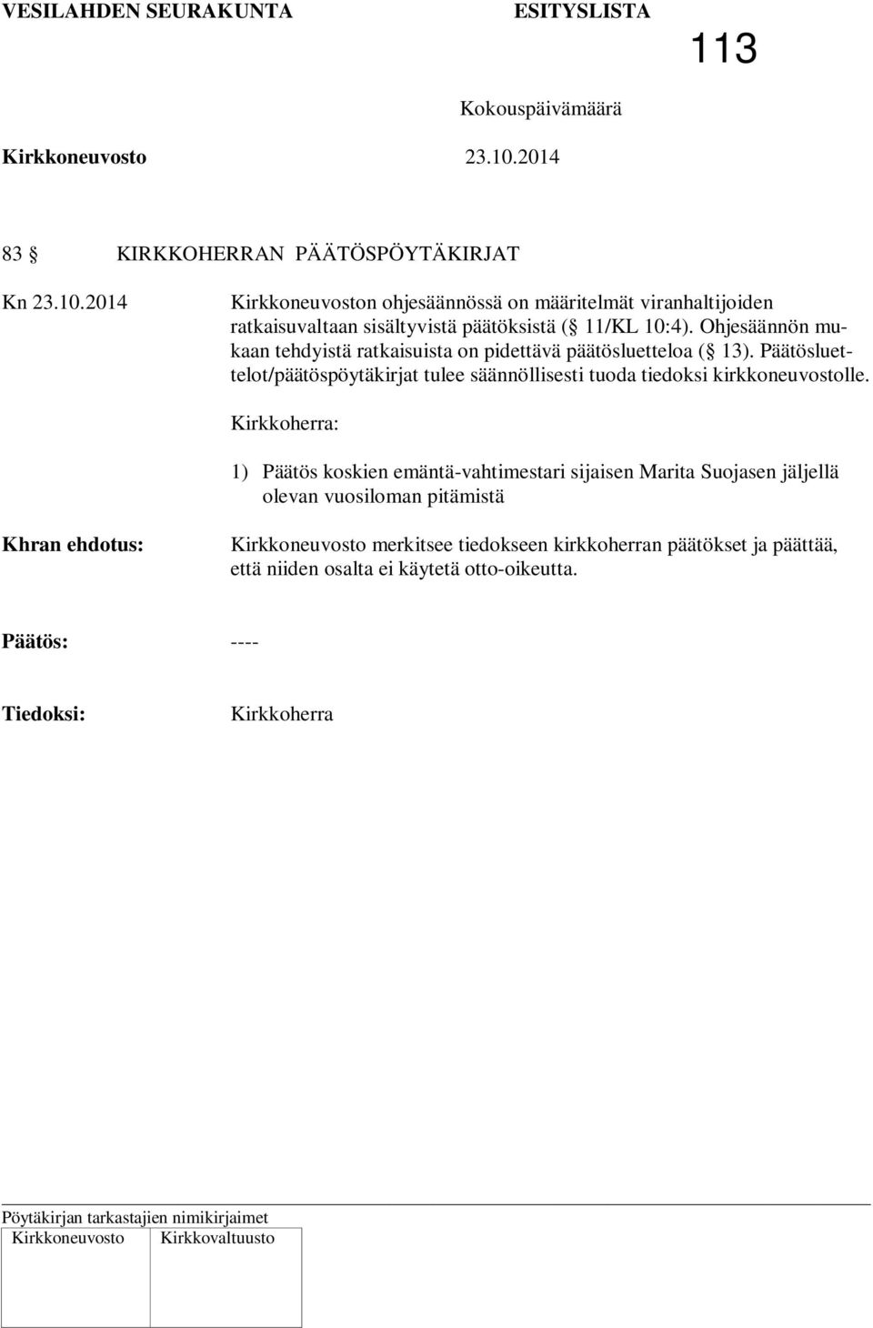 Päätösluettelot/päätöspöytäkirjat tulee säännöllisesti tuoda tiedoksi kirkkoneuvostolle.