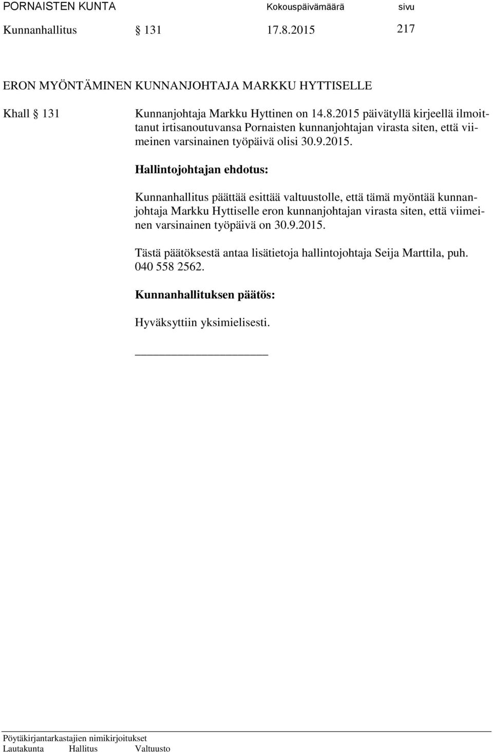2015 päivätyllä kirjeellä ilmoittanut irtisanoutuvansa Pornaisten kunnanjohtajan virasta siten, että viimeinen varsinainen työpäivä olisi 30.9.2015.