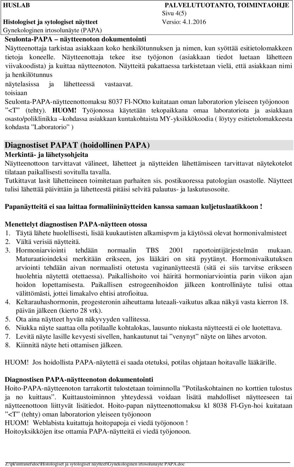 Näytteitä pakattaessa tarkistetaan vielä, että asiakkaan nimi ja henkilötunnus näytelasissa ja lähetteessä vastaavat.