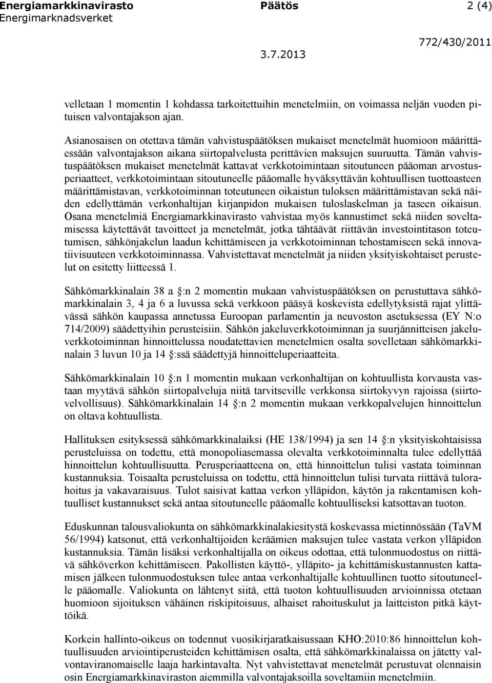 Tämän vahvistuspäätöksen mukaiset menetelmät kattavat verkkotoimintaan sitoutuneen pääoman arvostusperiaatteet, verkkotoimintaan sitoutuneelle pääomalle hyväksyttävän kohtuullisen tuottoasteen