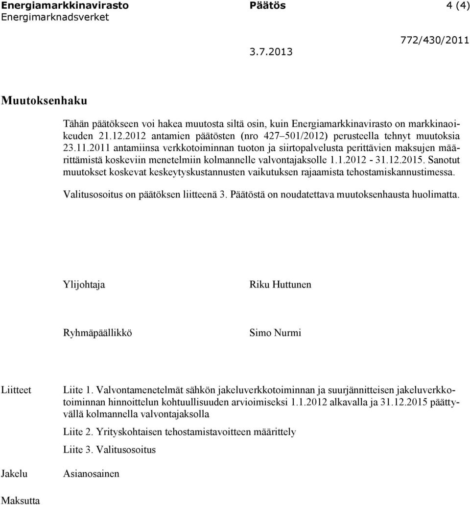 2011 antamiinsa verkkotoiminnan tuoton ja siirtopalvelusta perittävien maksujen määrittämistä koskeviin menetelmiin kolmannelle valvontajaksolle 1.1.2012-31.12.2015.