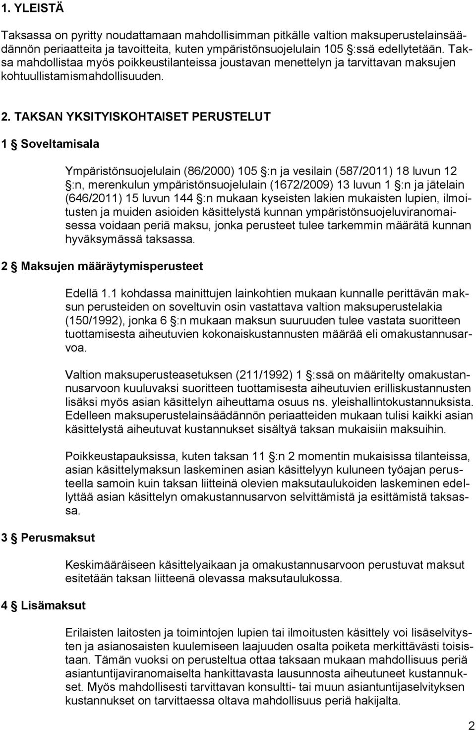 TAKSAN YKSITYISKOHTAISET PERUSTELUT 1 Soveltamisala Ympäristönsuojelulain (86/2000) 105 :n ja vesilain (587/2011) 18 luvun 12 :n, merenkulun ympäristönsuojelulain (1672/2009) 13 luvun 1 :n ja