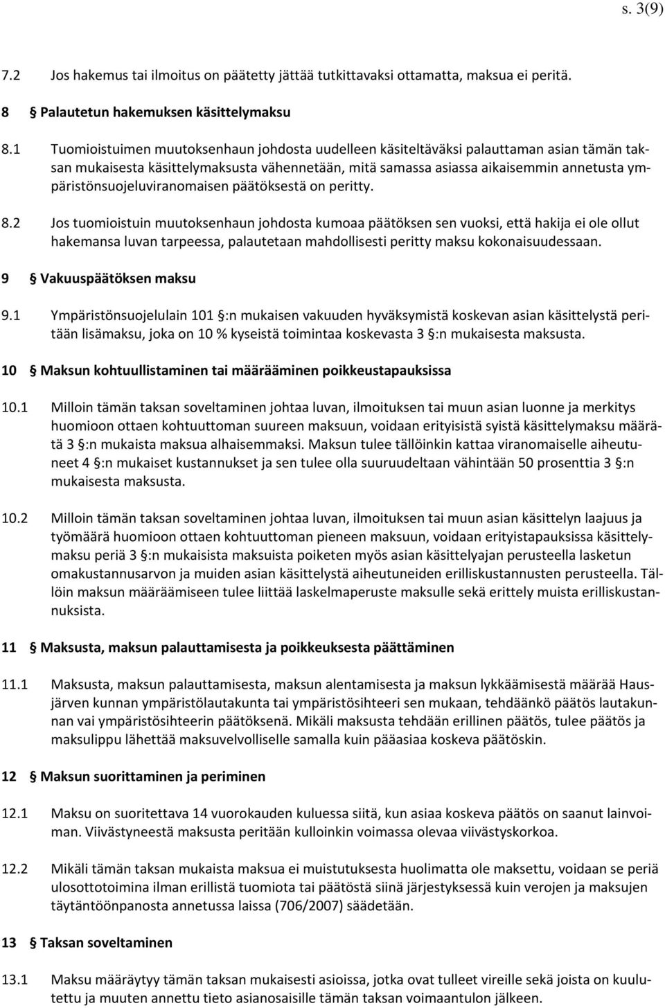 ympäristönsuojeluviranomaisen päätöksestä on peritty. 8.