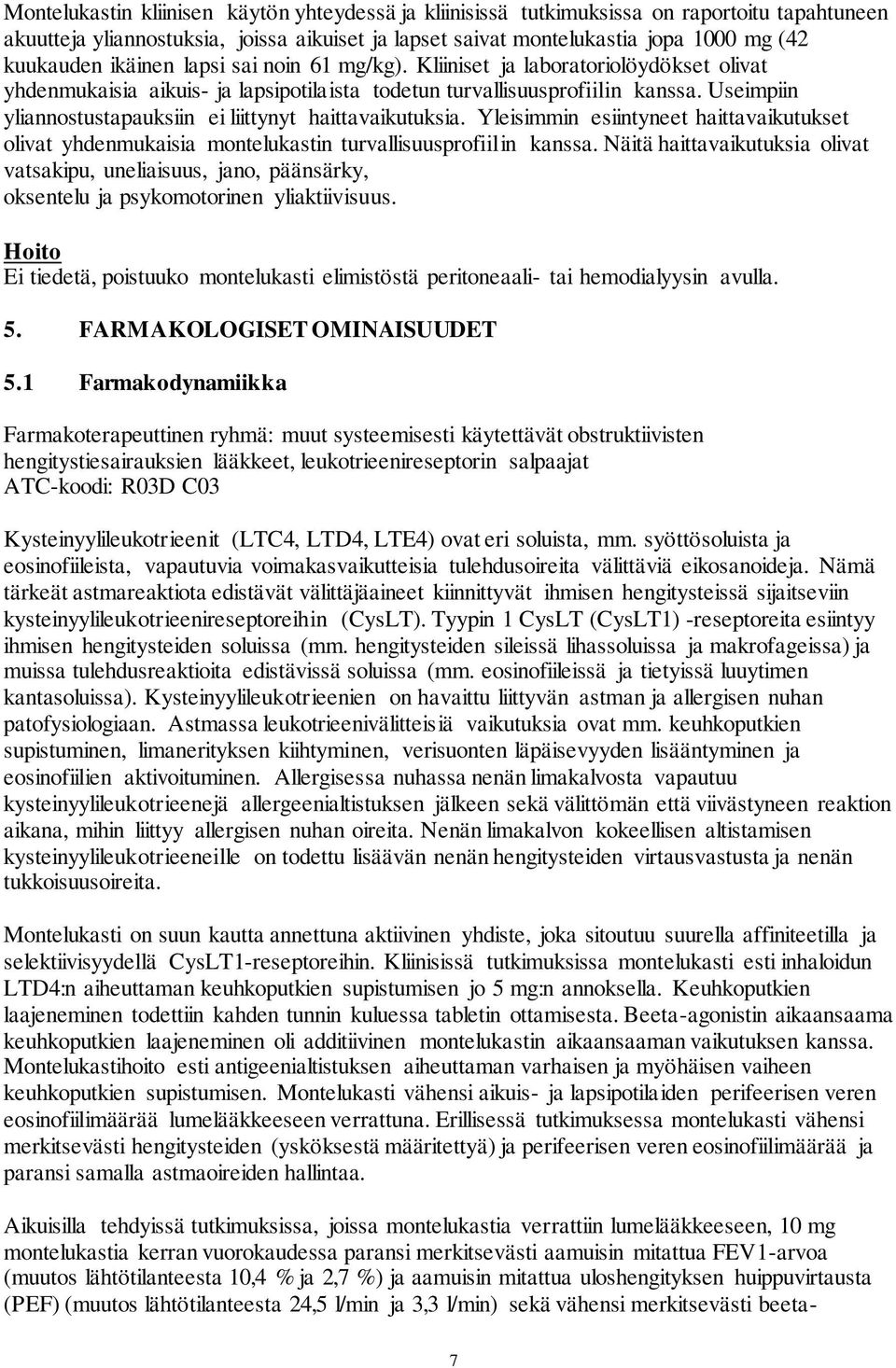 Useimpiin yliannostustapauksiin ei liittynyt haittavaikutuksia. Yleisimmin esiintyneet haittavaikutukset olivat yhdenmukaisia montelukastin turvallisuusprofiilin kanssa.