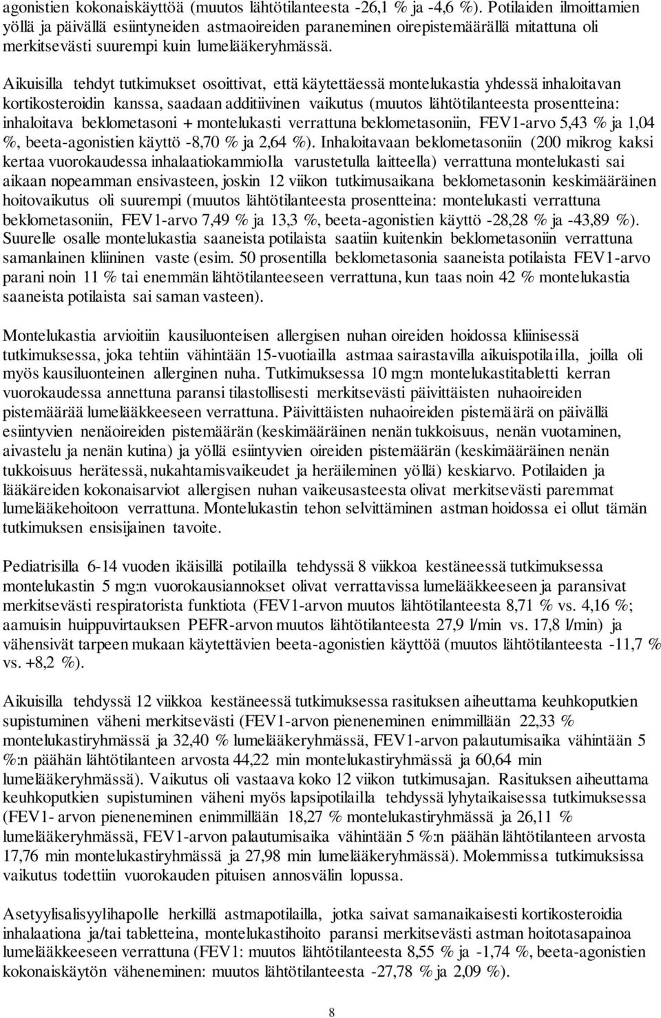 Aikuisilla tehdyt tutkimukset osoittivat, että käytettäessä montelukastia yhdessä inhaloitavan kortikosteroidin kanssa, saadaan additiivinen vaikutus (muutos lähtötilanteesta prosentteina:
