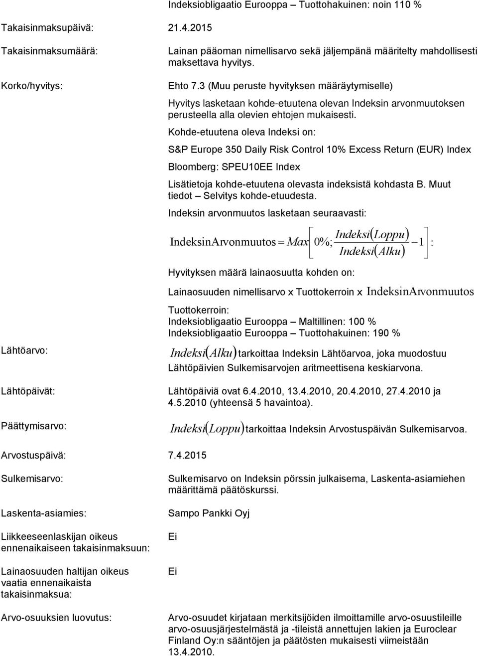 3 (Muu peruste hyvityksen määräytymiselle) Hyvitys lasketaan kohde-etuutena olevan Indeksin arvonmuutoksen perusteella alla olevien ehtojen mukaisesti.