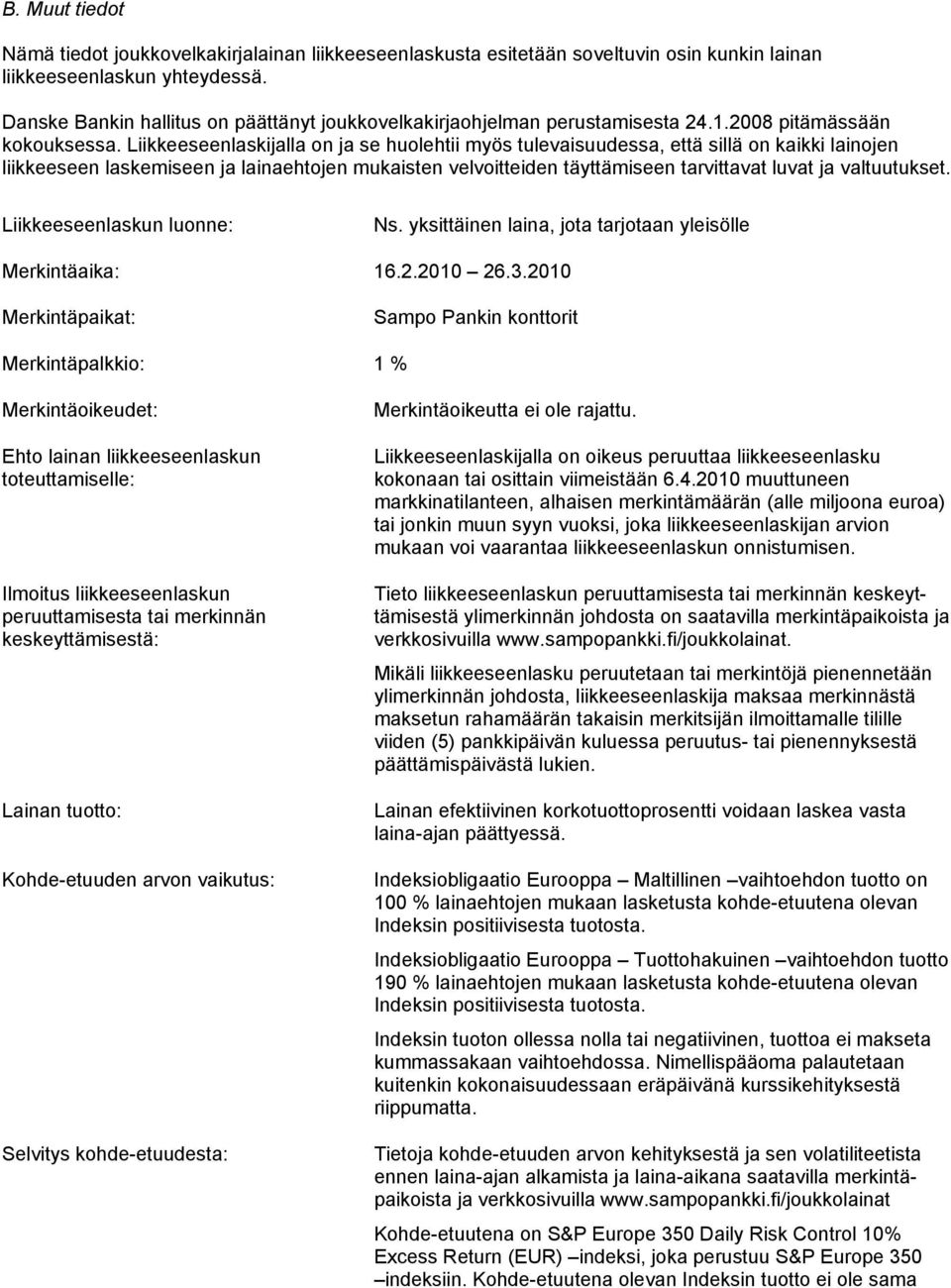 Liikkeeseenlaskijalla on ja se huolehtii myös tulevaisuudessa, että sillä on kaikki lainojen liikkeeseen laskemiseen ja lainaehtojen mukaisten velvoitteiden täyttämiseen tarvittavat luvat ja