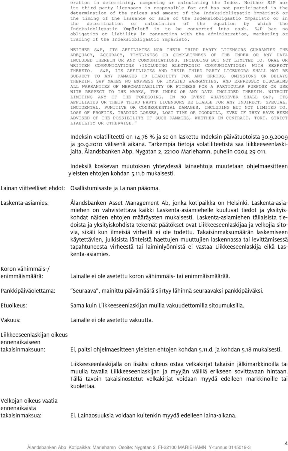 sale of the Indeksiobligaatio Ympäristö or in the determination or calculation of the equation by which the Indeksiobligaatio Ympäristö is to be converted into cash.