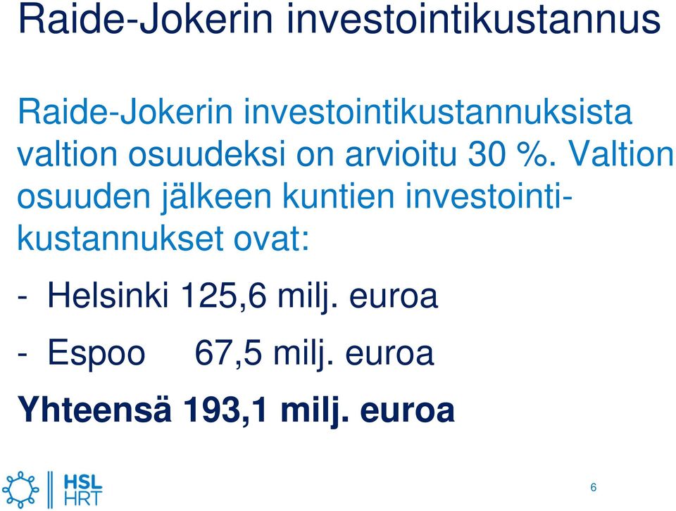 Valtion osuuden jälkeen kuntien investointikustannukset ovat: -