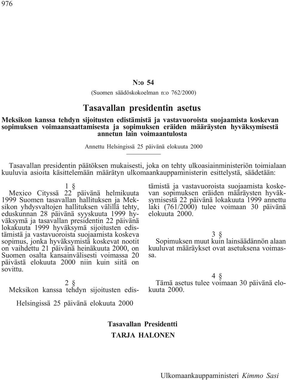 toimialaan kuuluvia asioita käsittelemään määrätyn ulkomaankauppaministerin esittelystä, säädetään: 1 Mexico Cityssä 22 päivänä helmikuuta 1999 Suomen tasavallan hallituksen ja Meksikon yhdysvaltojen