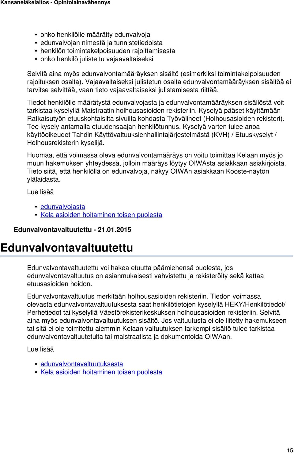 Vajaavaltaiseksi julistetun osalta edunvalvontamääräyksen sisältöä ei tarvitse selvittää, vaan tieto vajaavaltaiseksi julistamisesta riittää.