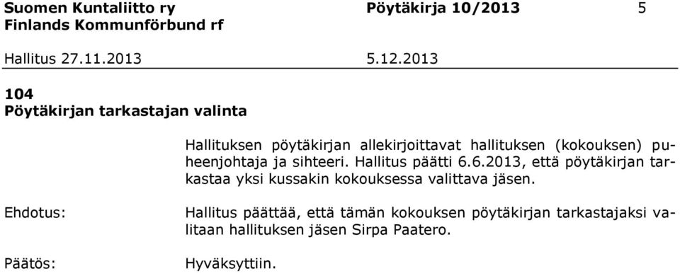 Hallitus päätti 6.6.2013, että pöytäkirjan tarkastaa yksi kussakin kokouksessa valittava jäsen.