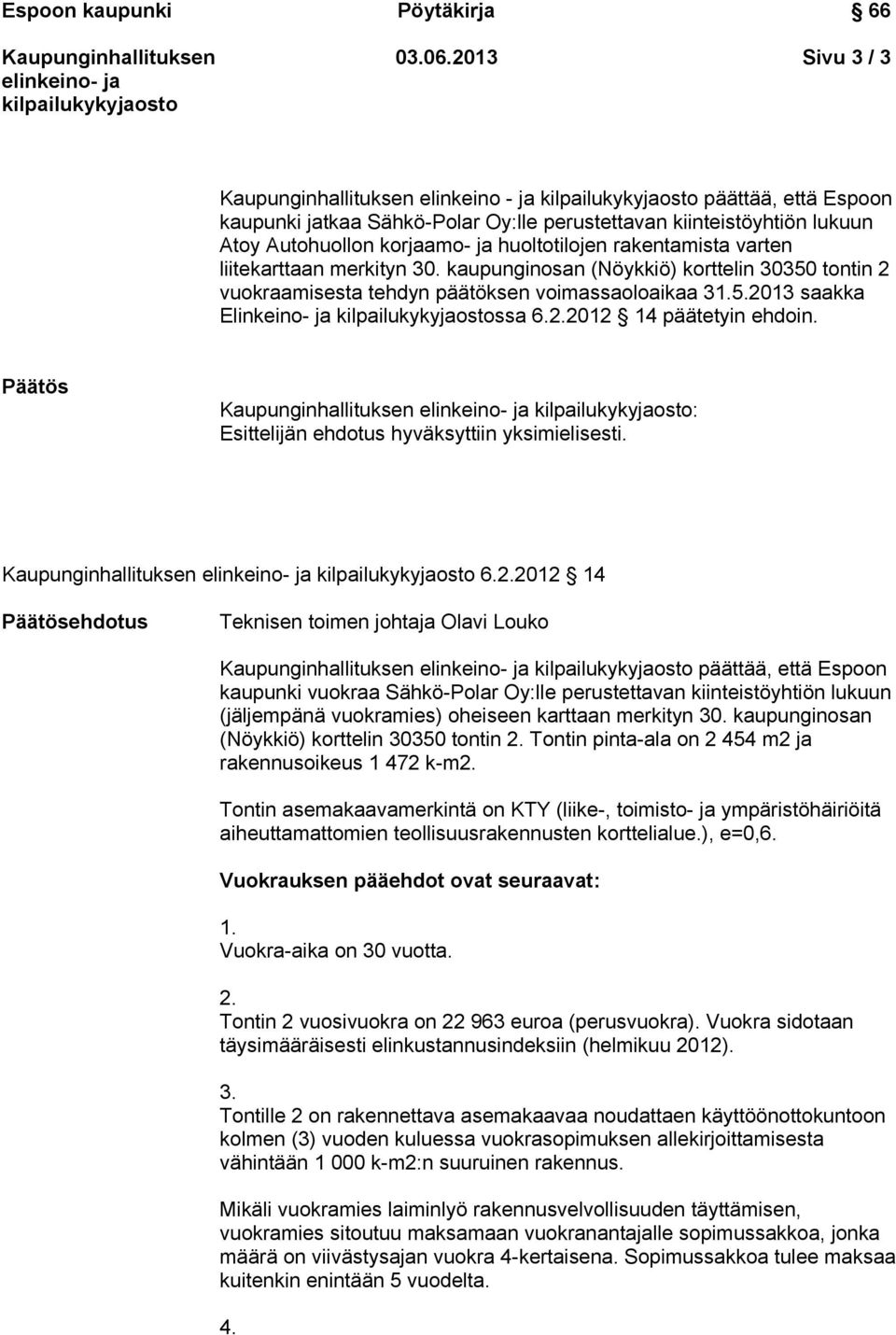 liitekarttaan merkityn 30. kaupunginosan (Nöykkiö) korttelin 30350 tontin 2 