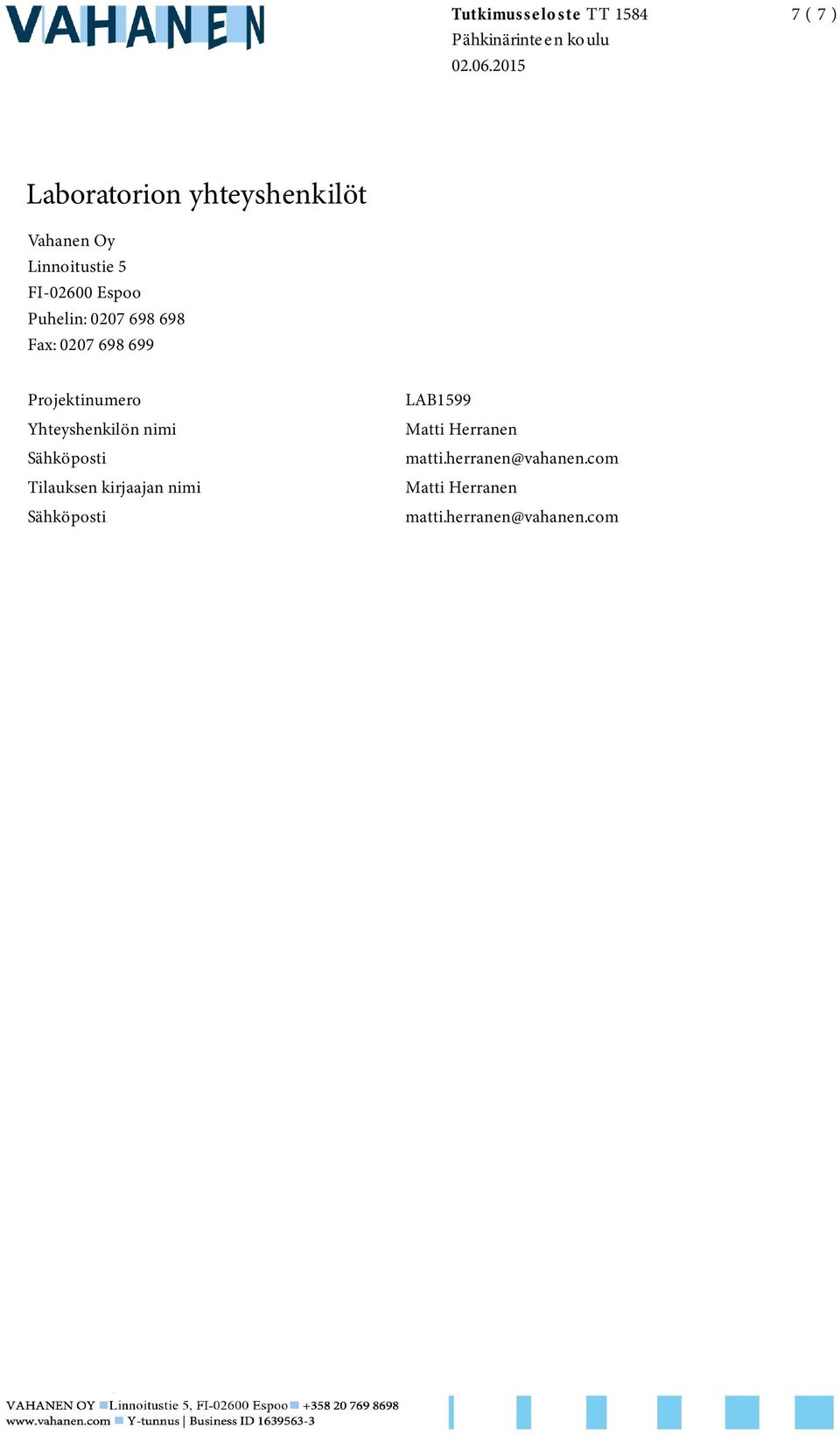 Puhelin: 0207 698 698 Fax: 0207 698 699 Projektinumero Yhteyshenkilön nimi Sähköposti