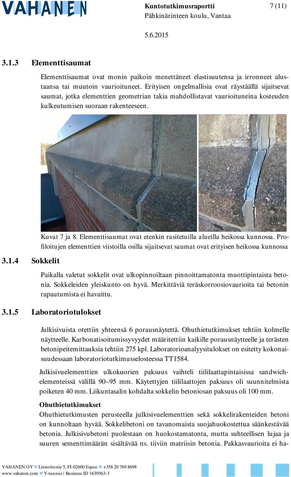 Elementtisaumat ovat etenkin rasitetuilla alueilla heikossa kunnossa.