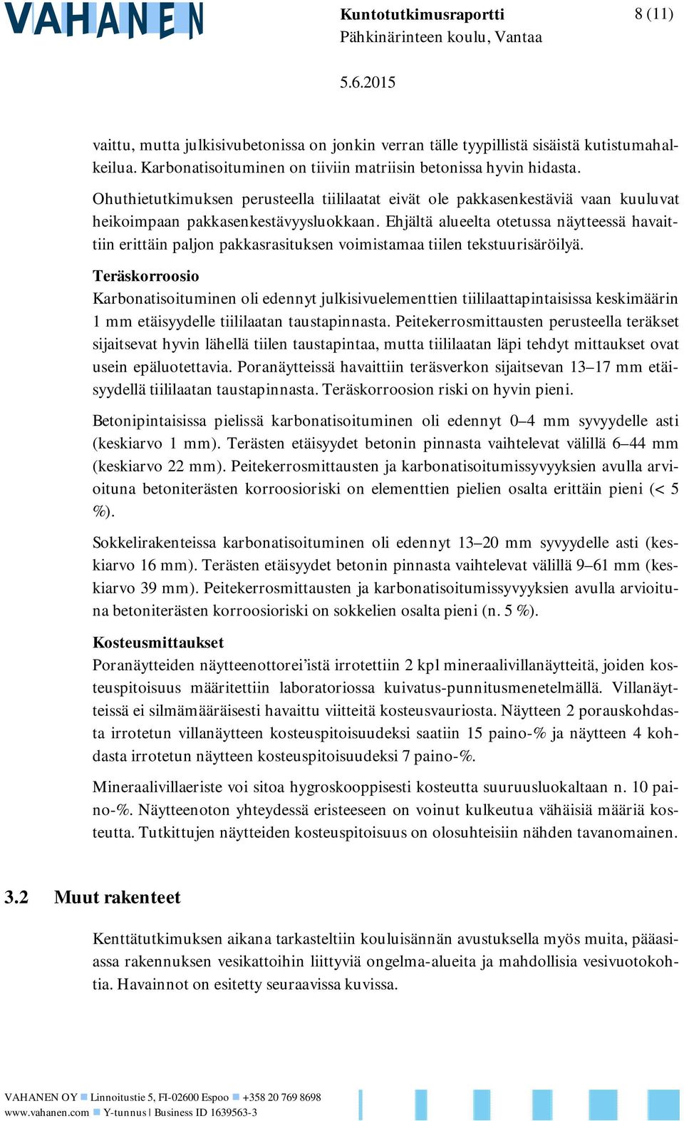 Ehjältä alueelta otetussa näytteessä havaittiin erittäin paljon pakkasrasituksen voimistamaa tiilen tekstuurisäröilyä.