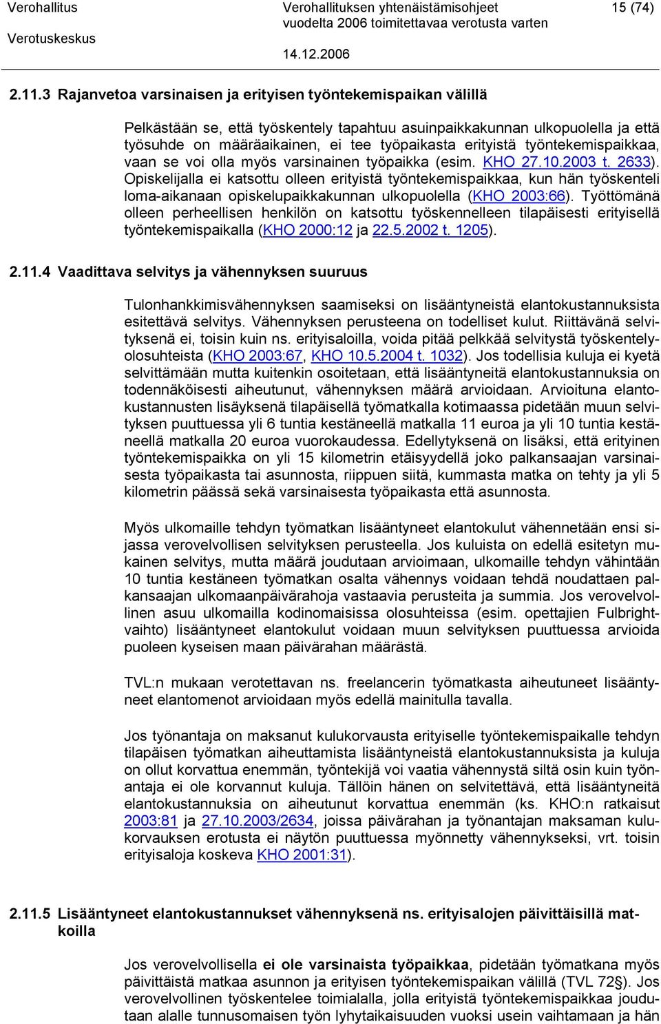 työntekemispaikkaa, vaan se voi olla myös varsinainen työpaikka (esim. KHO 27.10.2003 t. 2633).