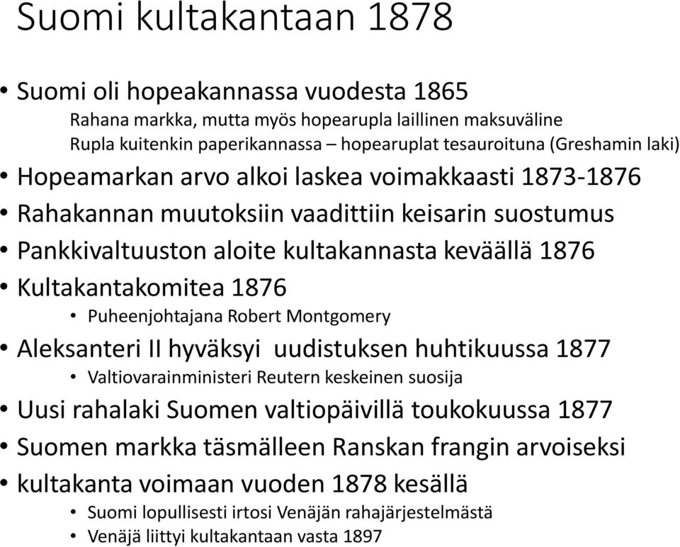 Kultakantakomitea 1876 Puheenjohtajana Robert Montgomery Aleksanteri II hyväksyi uudistuksen huhtikuussa 1877 Valtiovarainministeri Reutern keskeinen suosija Uusi rahalaki Suomen