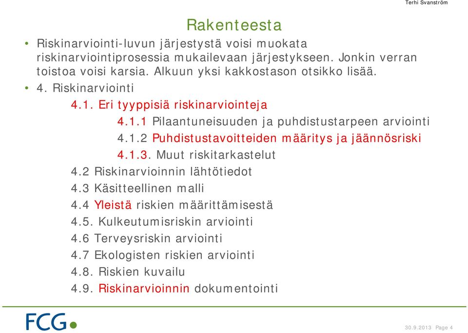 1.3. Muut riskitarkastelut 4.2 Riskinarvioinnin lähtötiedot 4.3 Käsitteellinen malli 4.4 Yleistä riskien määrittämisestä 4.5. Kulkeutumisriskin arviointi 4.