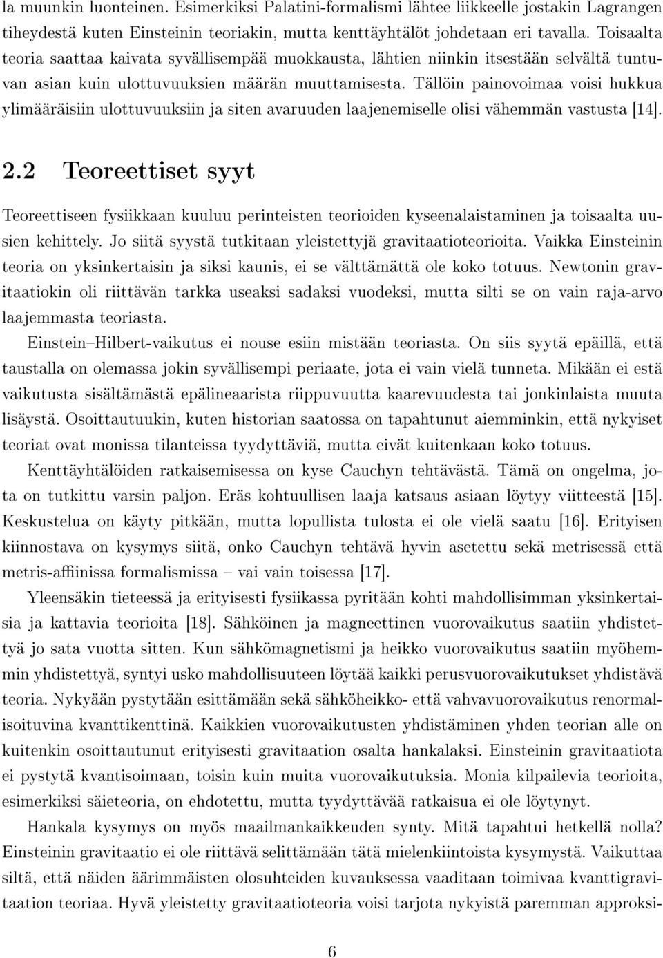 Tällöin painovoimaa voisi hukkua ylimääräisiin ulottuvuuksiin ja siten avaruuden laajenemiselle olisi vähemmän vastusta [14]. 2.
