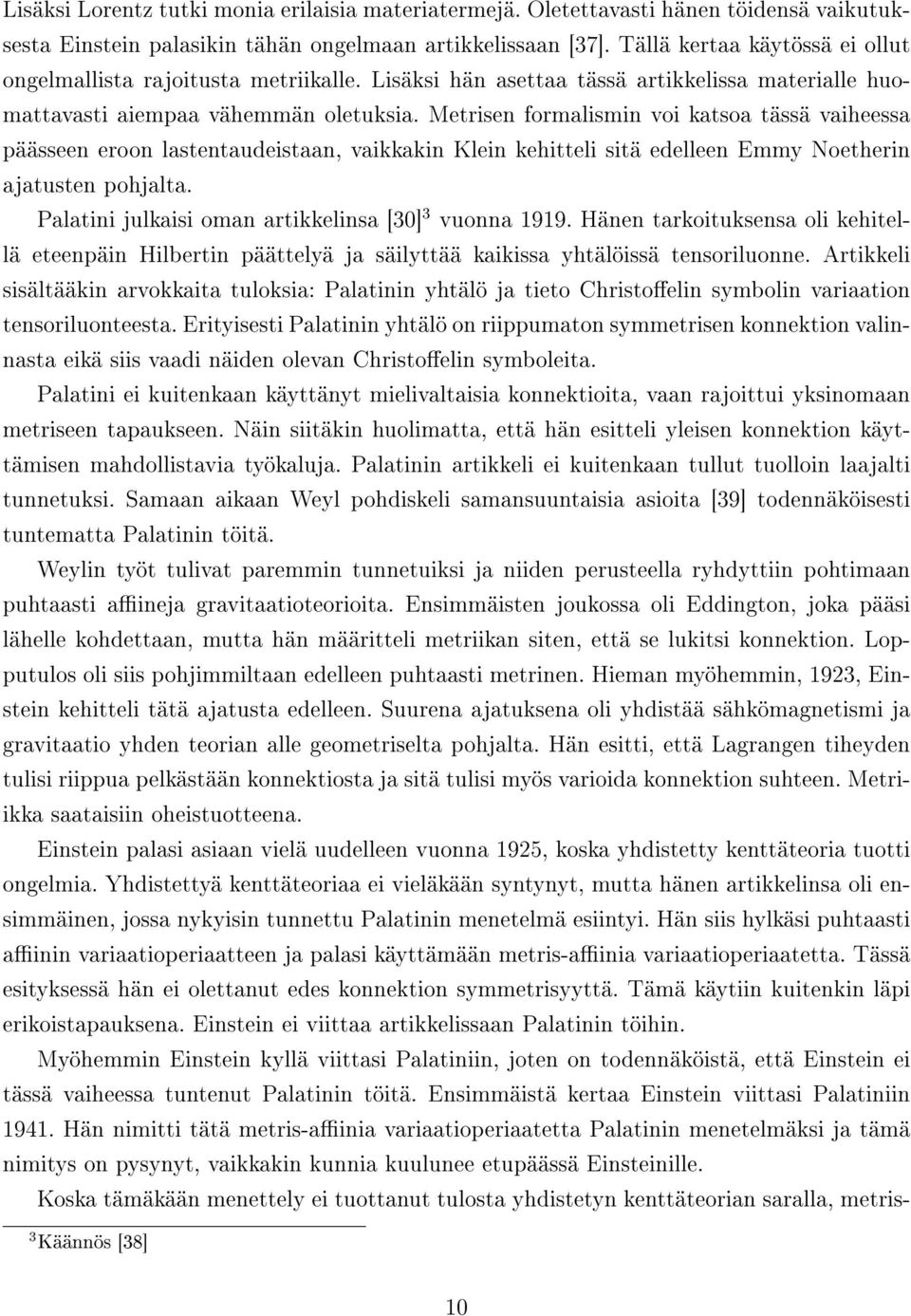 Metrisen formalismin voi katsoa tässä vaiheessa päässeen eroon lastentaudeistaan, vaikkakin Klein kehitteli sitä edelleen Emmy Noetherin ajatusten pohjalta.