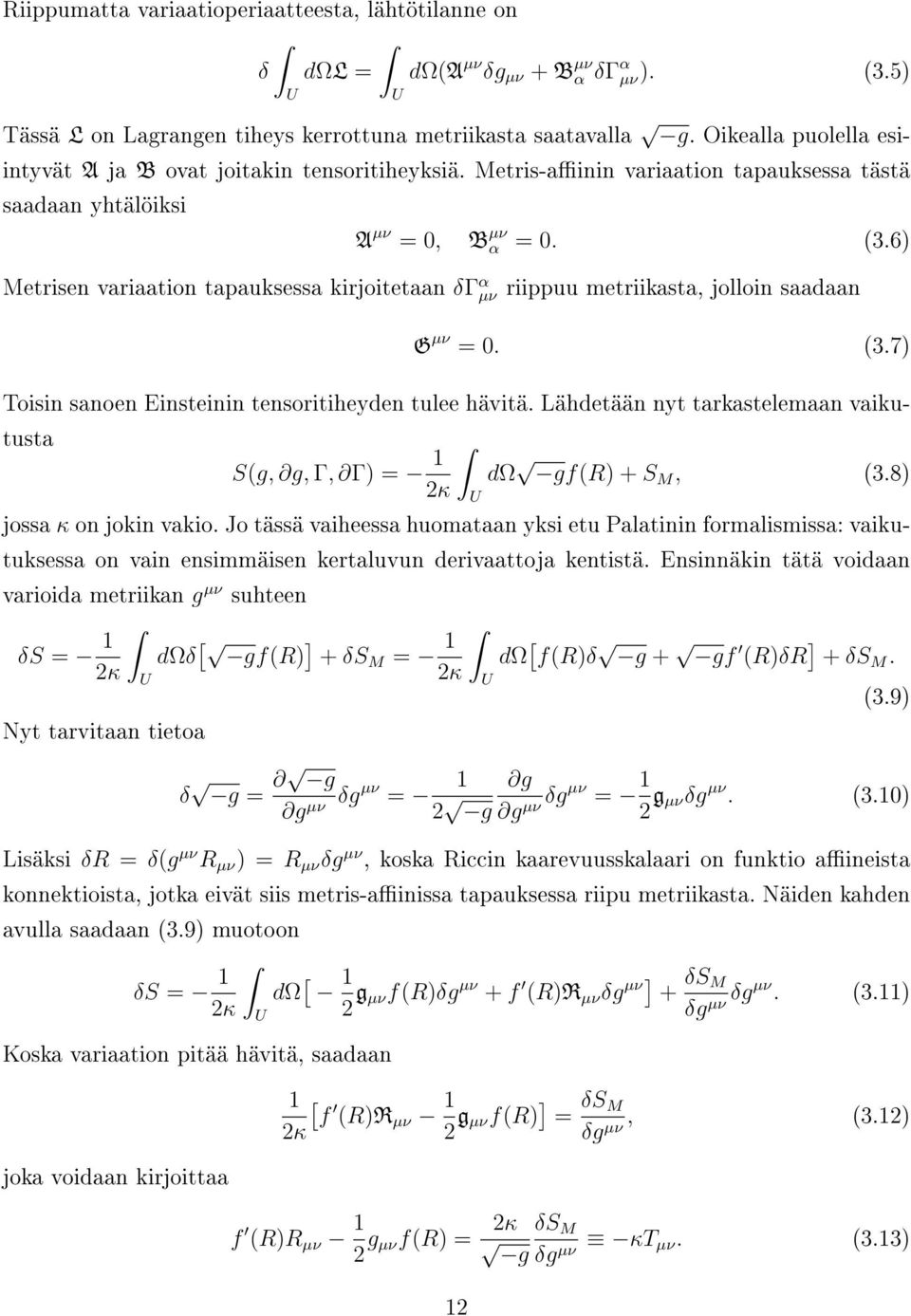 6) Metrisen variaation tapauksessa kirjoitetaan δγ α µν riippuu metriikasta, jolloin saadaan G µν = 0. (3.7) Toisin sanoen Einsteinin tensoritiheyden tulee hävitä.