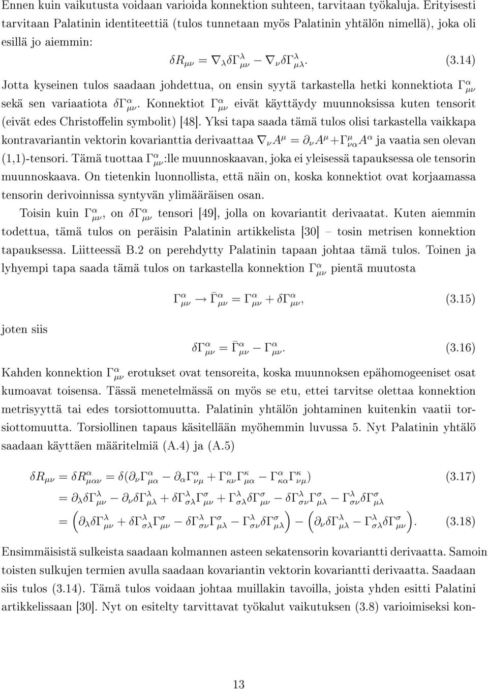 14) Jotta kyseinen tulos saadaan johdettua, on ensin syytä tarkastella hetki konnektiota Γ α µν sekä sen variaatiota δγ α µν.