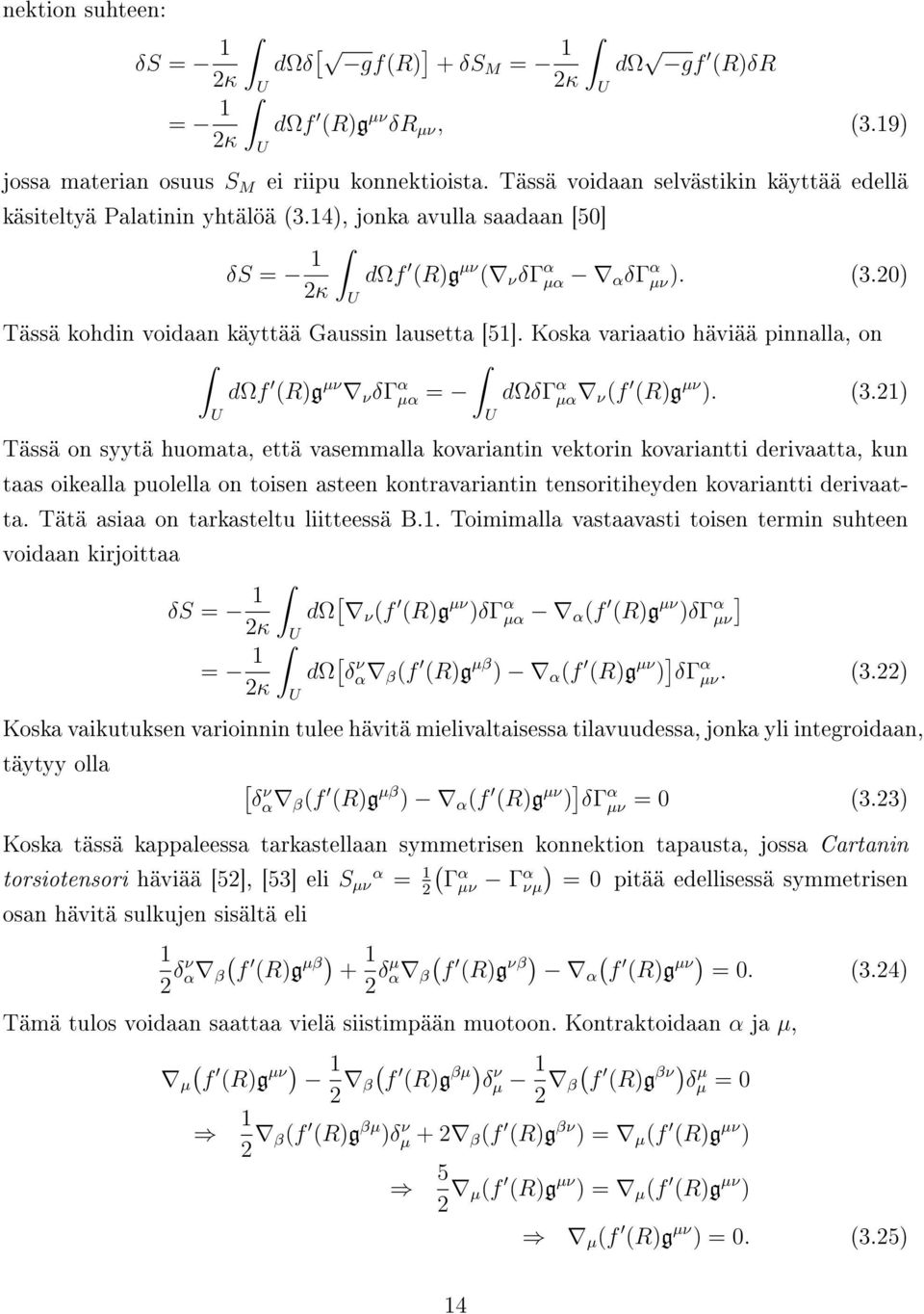 Koska variaatio häviää pinnalla, on dωf (R)g µν ν δγ α µα = dωδγ α µα ν (f (R)g µν ). (3.