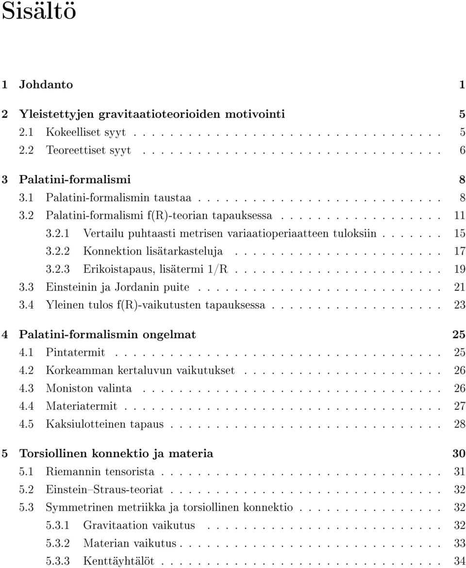 ...... 15 3.2.2 Konnektion lisätarkasteluja....................... 17 3.2.3 Erikoistapaus, lisätermi 1/R....................... 19 3.3 Einsteinin ja Jordanin puite........................... 21 3.