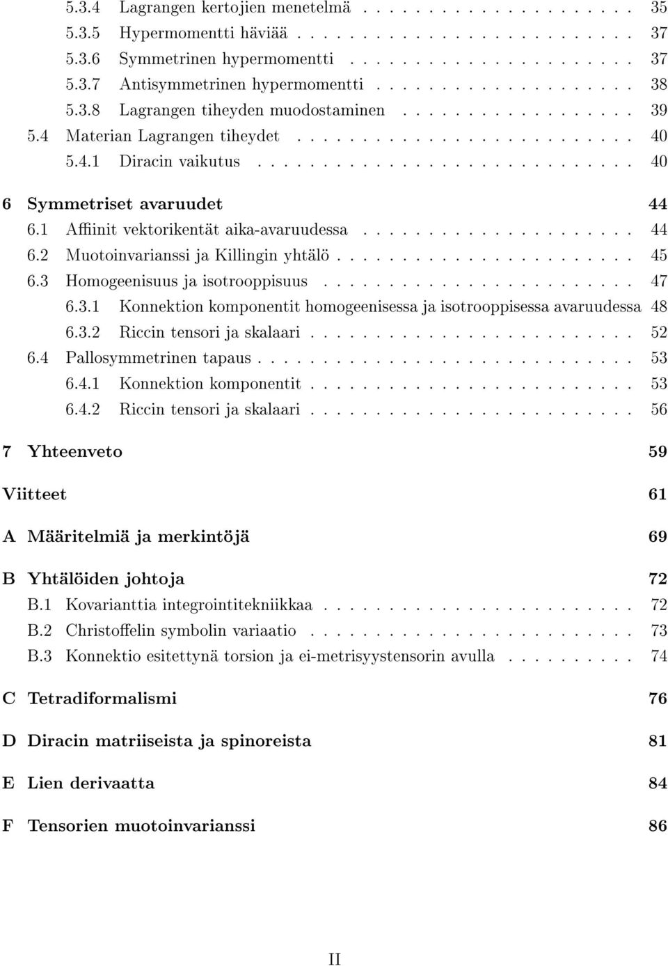 1 Ainit vektorikentät aika-avaruudessa..................... 44 6.2 Muotoinvarianssi ja Killingin yhtälö....................... 45 6.3 