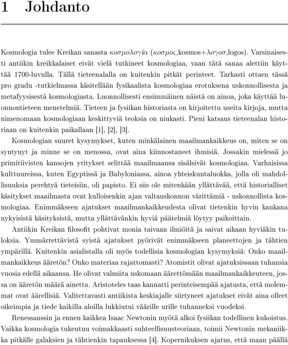 Tarkasti ottaen tässä pro gradu -tutkielmassa käsitellään fysikaalista kosmologiaa erotuksena uskonnollisesta ja metafyysisestä kosmologiasta.