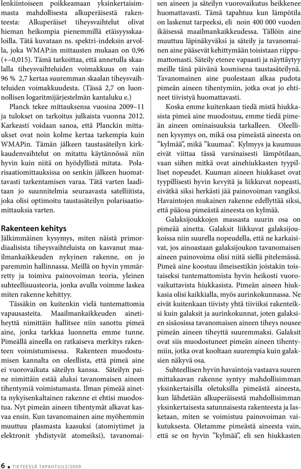 Tämä tarkoittaa, että annetulla skaalalla tiheysvaihteluiden voimakkuus on vain 96 % 2,7 kertaa suuremman skaalan tiheysvaihteluiden voimakkuudesta.