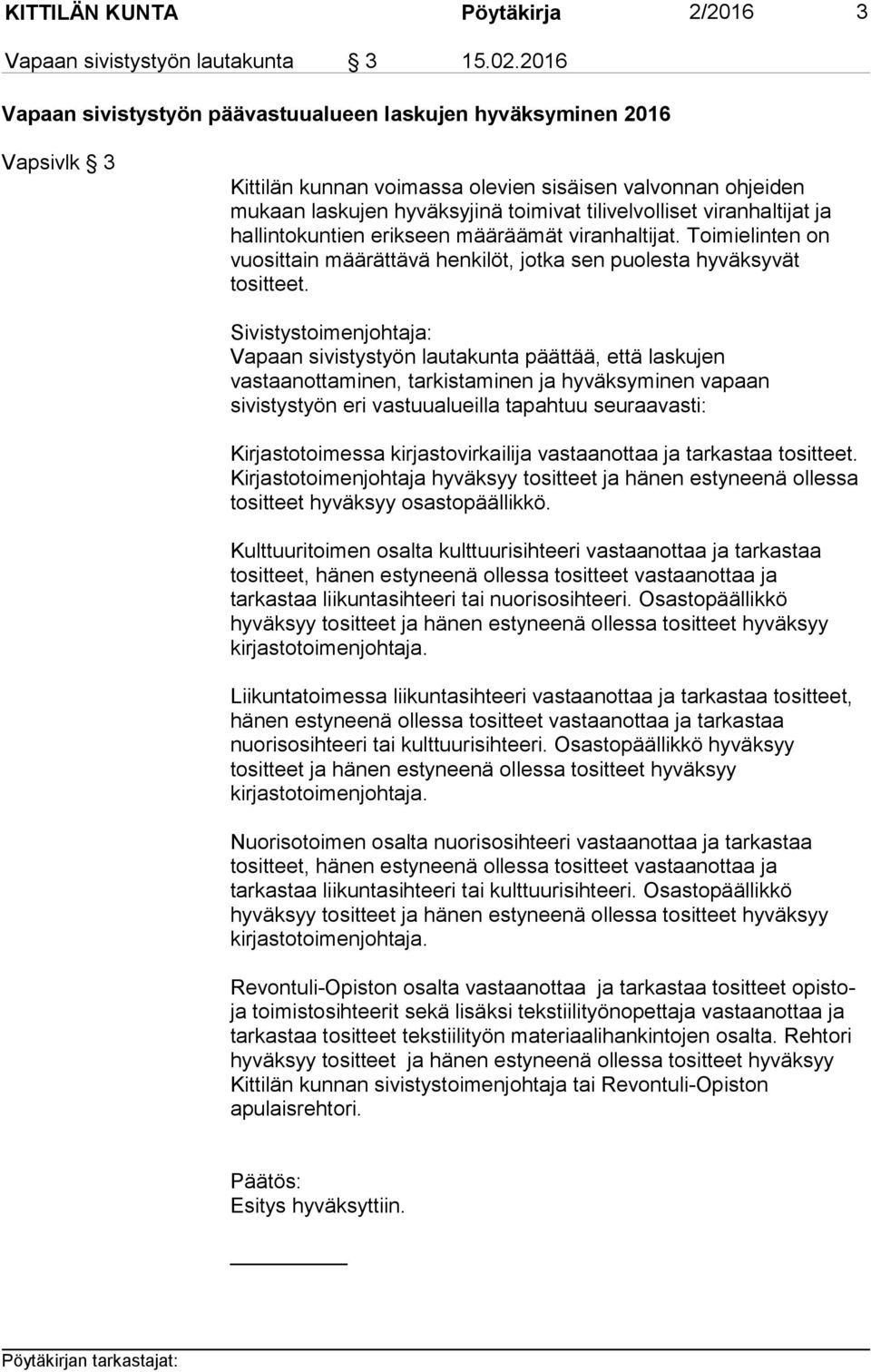 viranhaltijat ja hallintokuntien erikseen määräämät viranhaltijat. Toimielinten on vuosittain määrättävä henkilöt, jotka sen puolesta hyväksyvät tositteet.