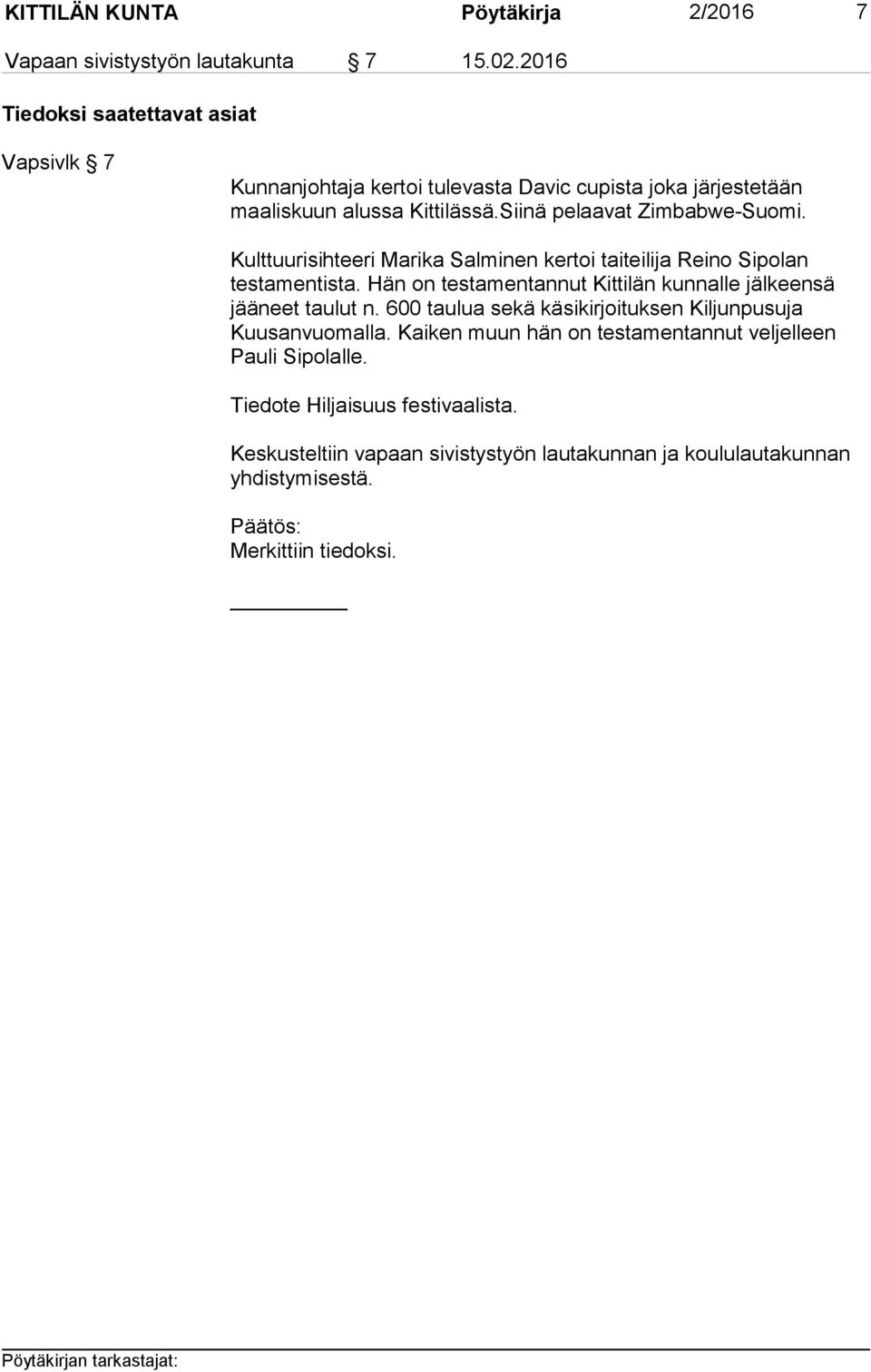 Siinä pelaavat Zimbabwe-Suomi. Kulttuurisihteeri Marika Salminen kertoi taiteilija Reino Sipolan testamentista.