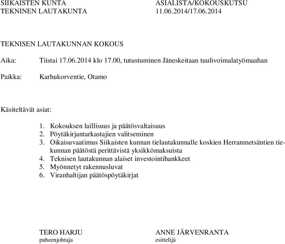 valitseminen 3. Oikaisuvaatimus Siikaisten kunnan tielautakunnalle koskien Herranmetsäntien tiekunnan päätöstä perittävistä yksikkömaksuista 4.