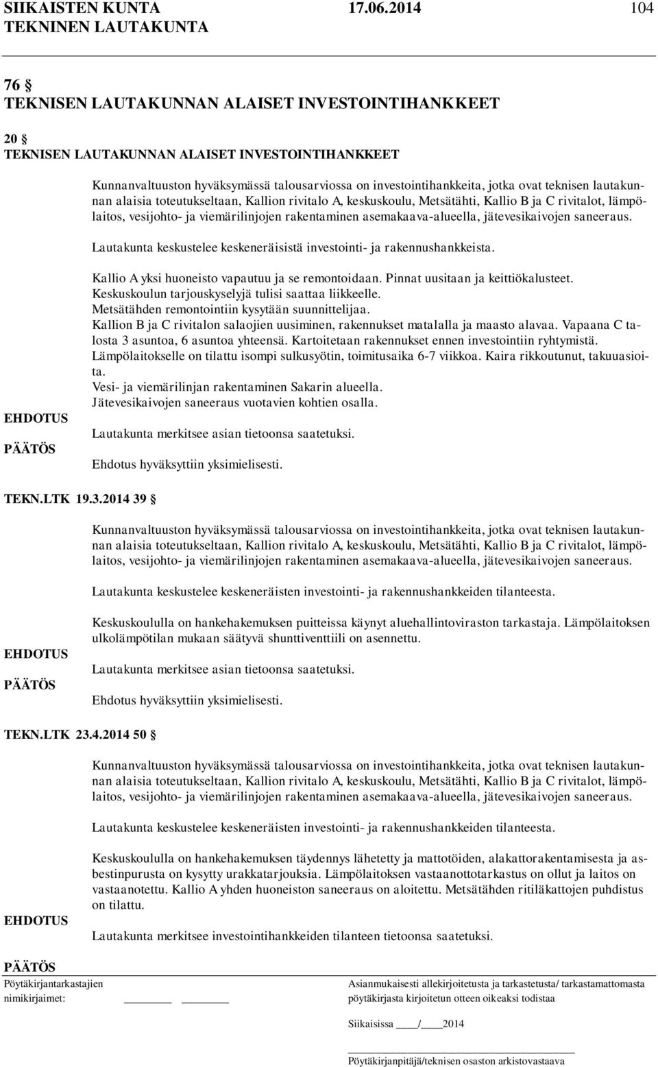 teknisen lautakunnan alaisia toteutukseltaan, Kallion rivitalo A, keskuskoulu, Metsätähti, Kallio B ja C rivitalot, lämpölaitos, vesijohto- ja viemärilinjojen rakentaminen asemakaava-alueella,