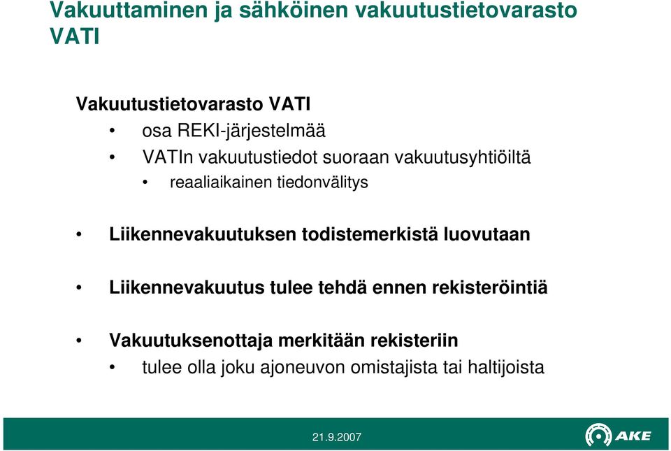 tiedonvälitys Liikennevakuutuksen todistemerkistä luovutaan Liikennevakuutus tulee tehdä