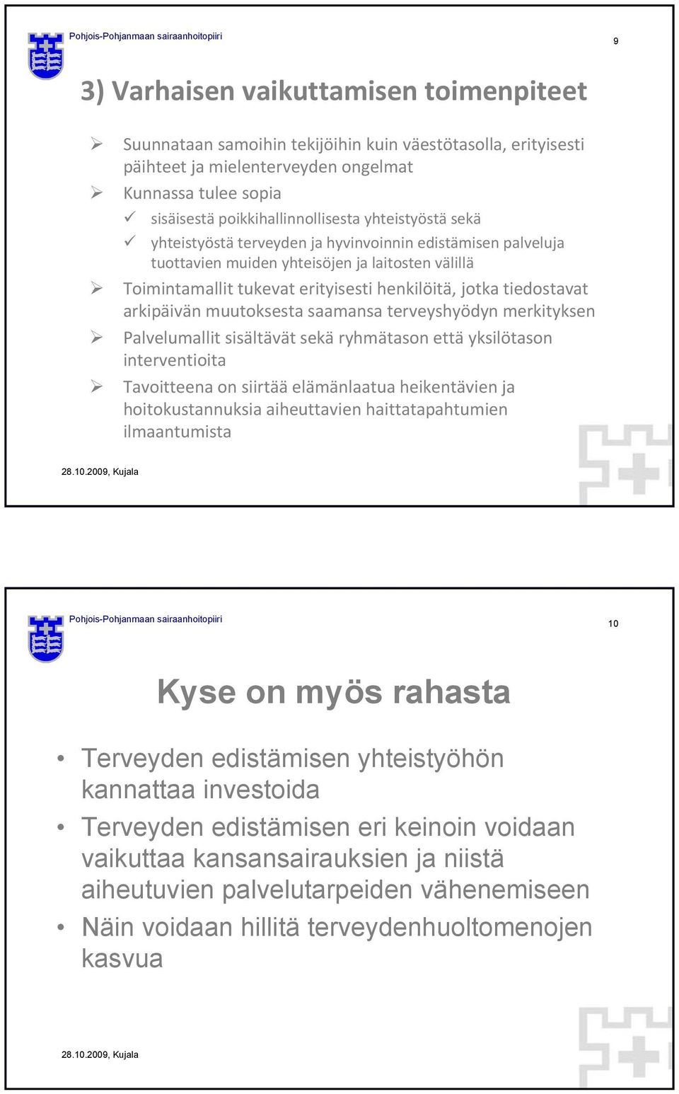 arkipäivän muutoksesta saamansa terveyshyödyn merkityksen Palvelumallit sisältävät sekä ryhmätason että yksilötason interventioita Tavoitteena on siirtää elämänlaatua heikentävien ja