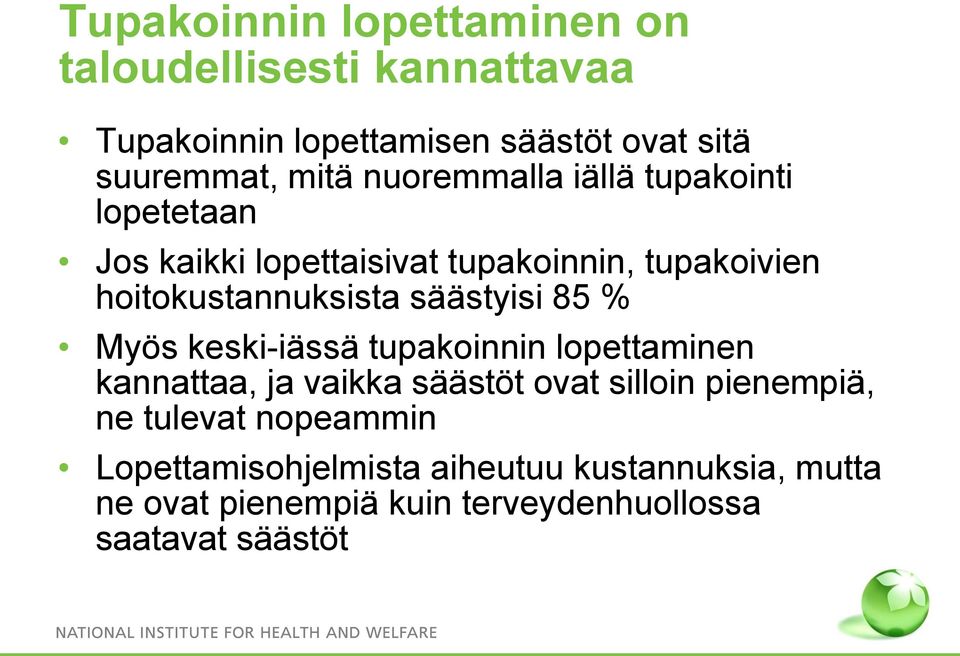 säästyisi 85 % Myös keski-iässä tupakoinnin lopettaminen kannattaa, ja vaikka säästöt ovat silloin pienempiä, ne