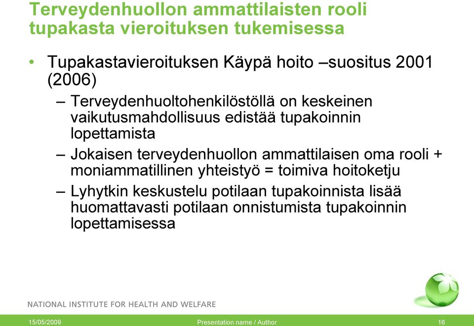 terveydenhuollon ammattilaisen oma rooli + moniammatillinen yhteistyö = toimiva hoitoketju Lyhytkin keskustelu